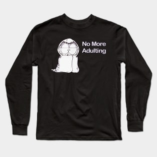 No More Adulting Long Sleeve T-Shirt